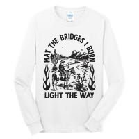 May The Bridges I Burn Light The Way Tall Long Sleeve T-Shirt