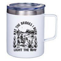 May The Bridges I Burn Light The Way 12oz Stainless Steel Coffee Mug
