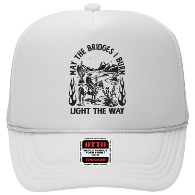 May The Bridges I Burn Light The Way Trucker Hat