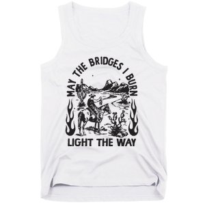 May The Bridges I Burn Light The Way Tank Top