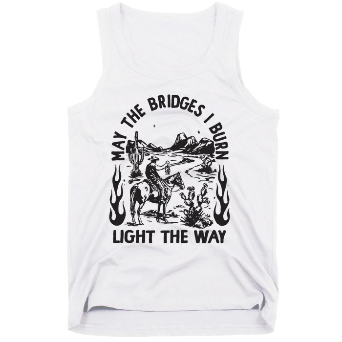 May The Bridges I Burn Light The Way Tank Top