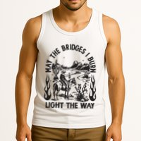 May The Bridges I Burn Light The Way Tank Top