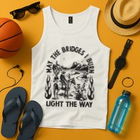 May The Bridges I Burn Light The Way Tank Top