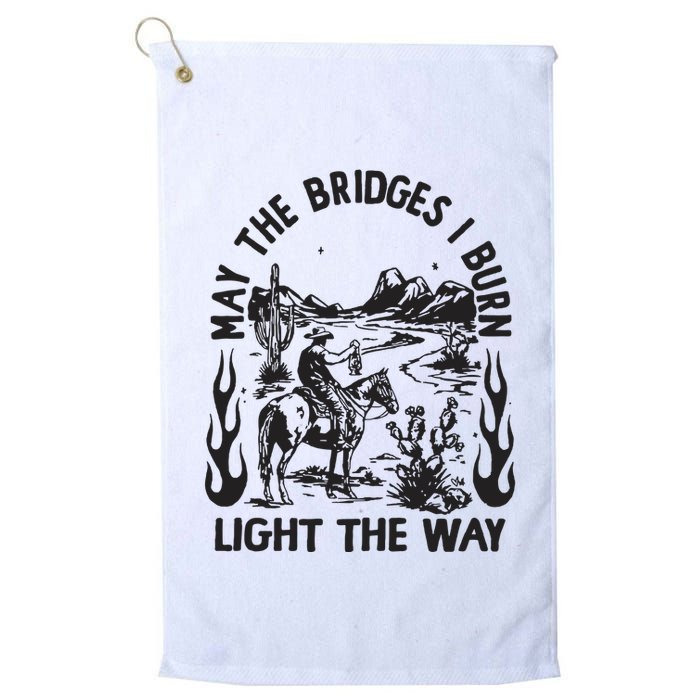 May The Bridges I Burn Light The Way Golf Towel