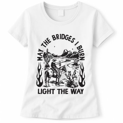 May The Bridges I Burn Light The Way Womens T-Shirt