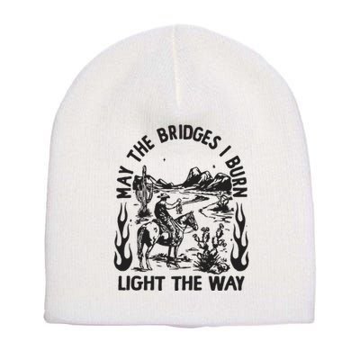 May The Bridges I Burn Light The Way Short Acrylic Beanie