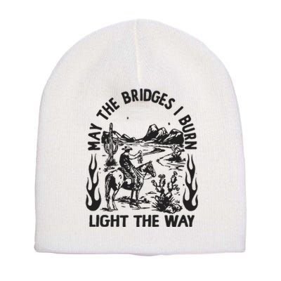 May The Bridges I Burn Light The Way Short Acrylic Beanie