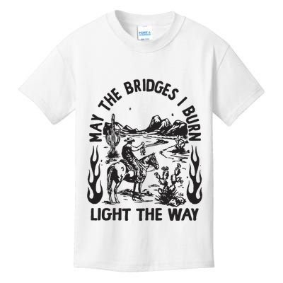 May The Bridges I Burn Light The Way Kids T-Shirt