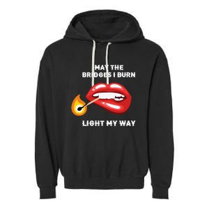 May The Bridges I Burn Light My Way Garment-Dyed Fleece Hoodie