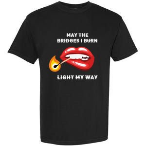 May The Bridges I Burn Light My Way Garment-Dyed Heavyweight T-Shirt