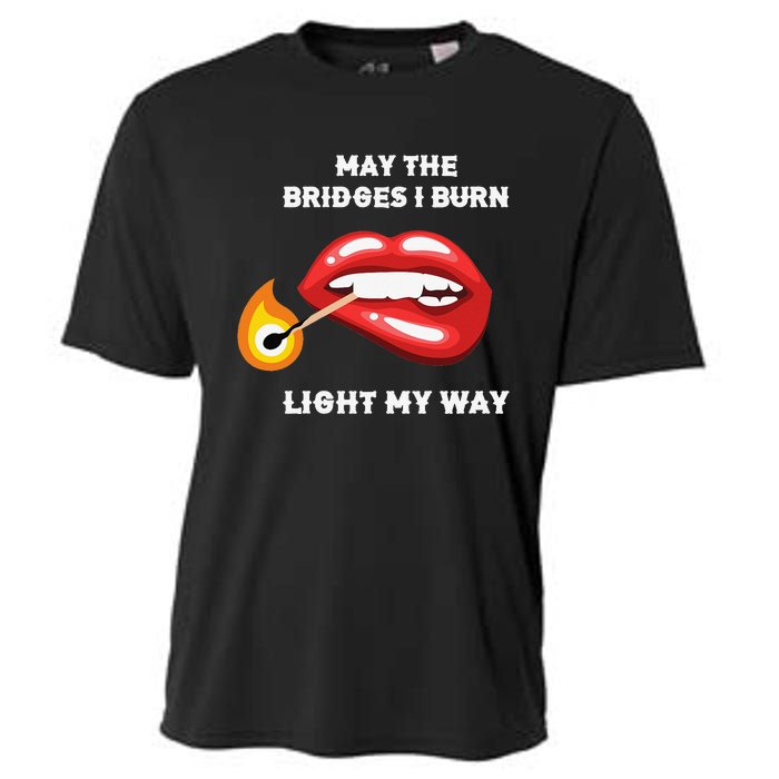 May The Bridges I Burn Light My Way Cooling Performance Crew T-Shirt