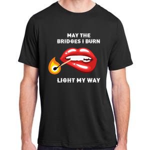 May The Bridges I Burn Light My Way Adult ChromaSoft Performance T-Shirt