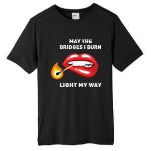 May The Bridges I Burn Light My Way Tall Fusion ChromaSoft Performance T-Shirt