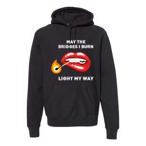 May The Bridges I Burn Light My Way Premium Hoodie