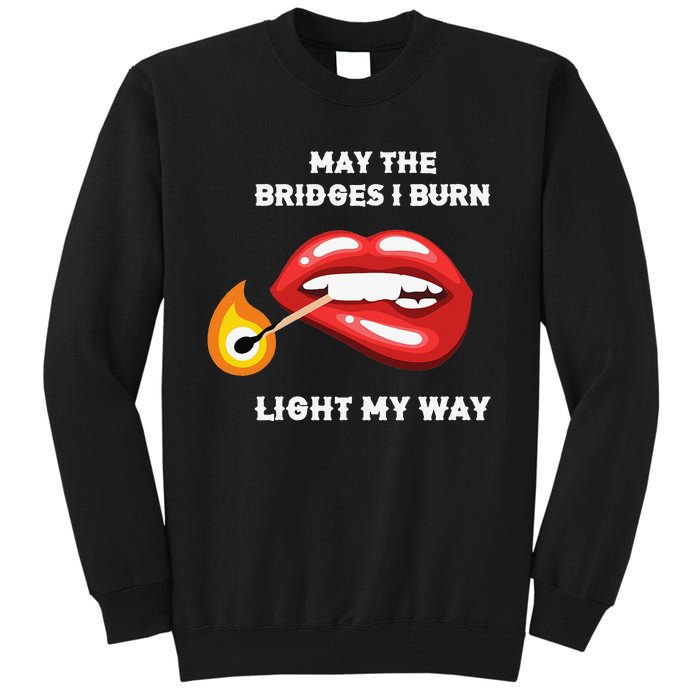 May The Bridges I Burn Light My Way Tall Sweatshirt