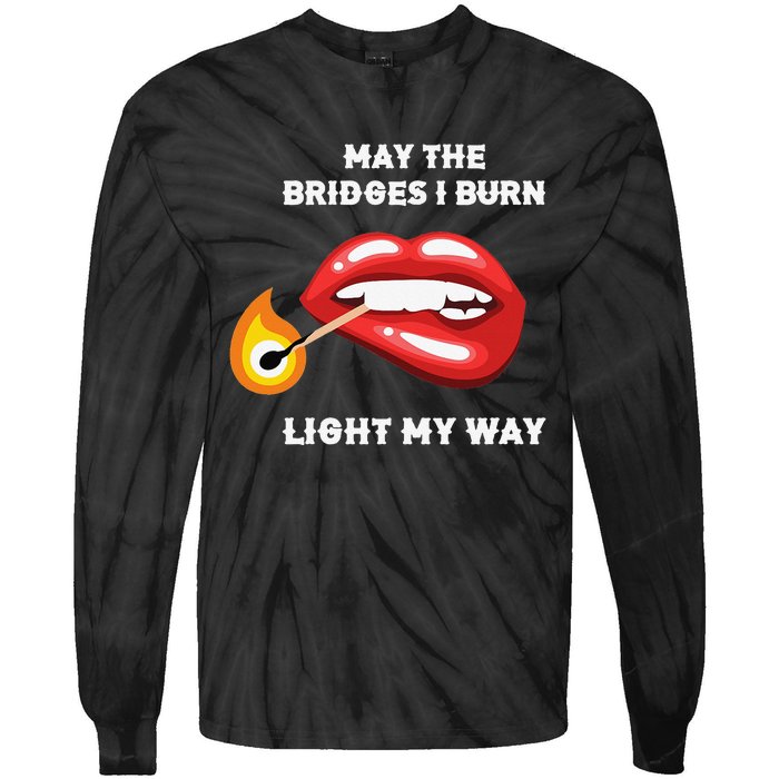 May The Bridges I Burn Light My Way Tie-Dye Long Sleeve Shirt