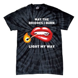 May The Bridges I Burn Light My Way Tie-Dye T-Shirt