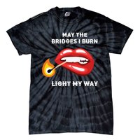 May The Bridges I Burn Light My Way Tie-Dye T-Shirt