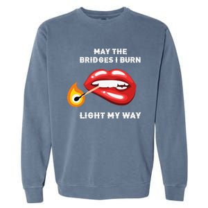 May The Bridges I Burn Light My Way Garment-Dyed Sweatshirt