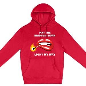 May The Bridges I Burn Light My Way Premium Pullover Hoodie