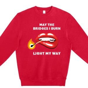 May The Bridges I Burn Light My Way Premium Crewneck Sweatshirt