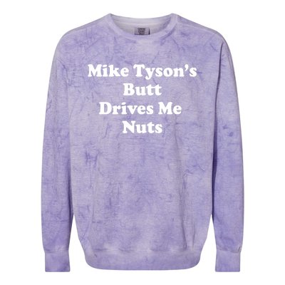 Mike TysonS Butt Drives Me Nuts Colorblast Crewneck Sweatshirt