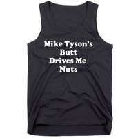 Mike TysonS Butt Drives Me Nuts Tank Top