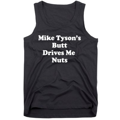 Mike TysonS Butt Drives Me Nuts Tank Top