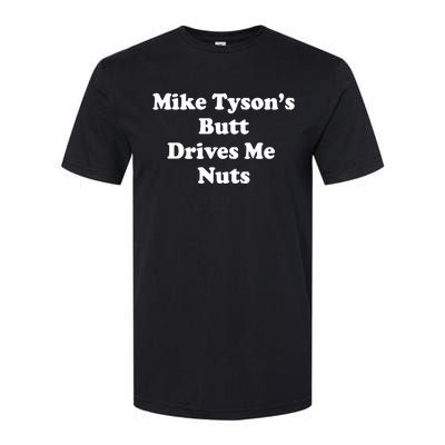 Mike TysonS Butt Drives Me Nuts Softstyle CVC T-Shirt