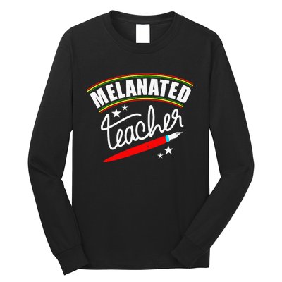 Melanated Teacher Black Teacher Pride Black History Month Long Sleeve Shirt