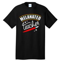 Melanated Teacher Black Teacher Pride Black History Month Tall T-Shirt