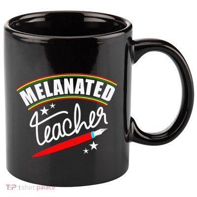 Melanated Teacher Black Teacher Pride Black History Month 11oz C Handle Ceramic Mug