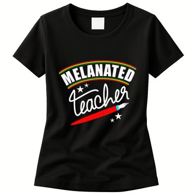 Melanated Teacher Black Teacher Pride Black History Month Womens T-Shirt