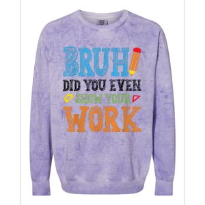 Math Teacher Bruh Did You Even Show Your Work Colorblast Crewneck Sweatshirt