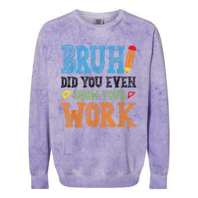 Math Teacher Bruh Did You Even Show Your Work Colorblast Crewneck Sweatshirt