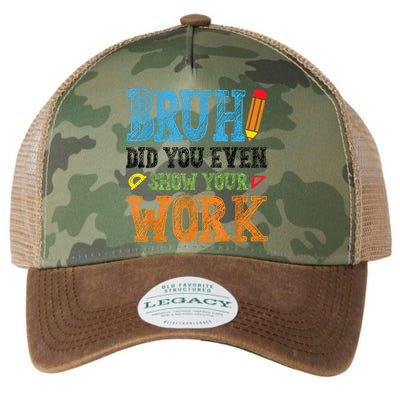 Math Teacher Bruh Did You Even Show Your Work Legacy Tie Dye Trucker Hat