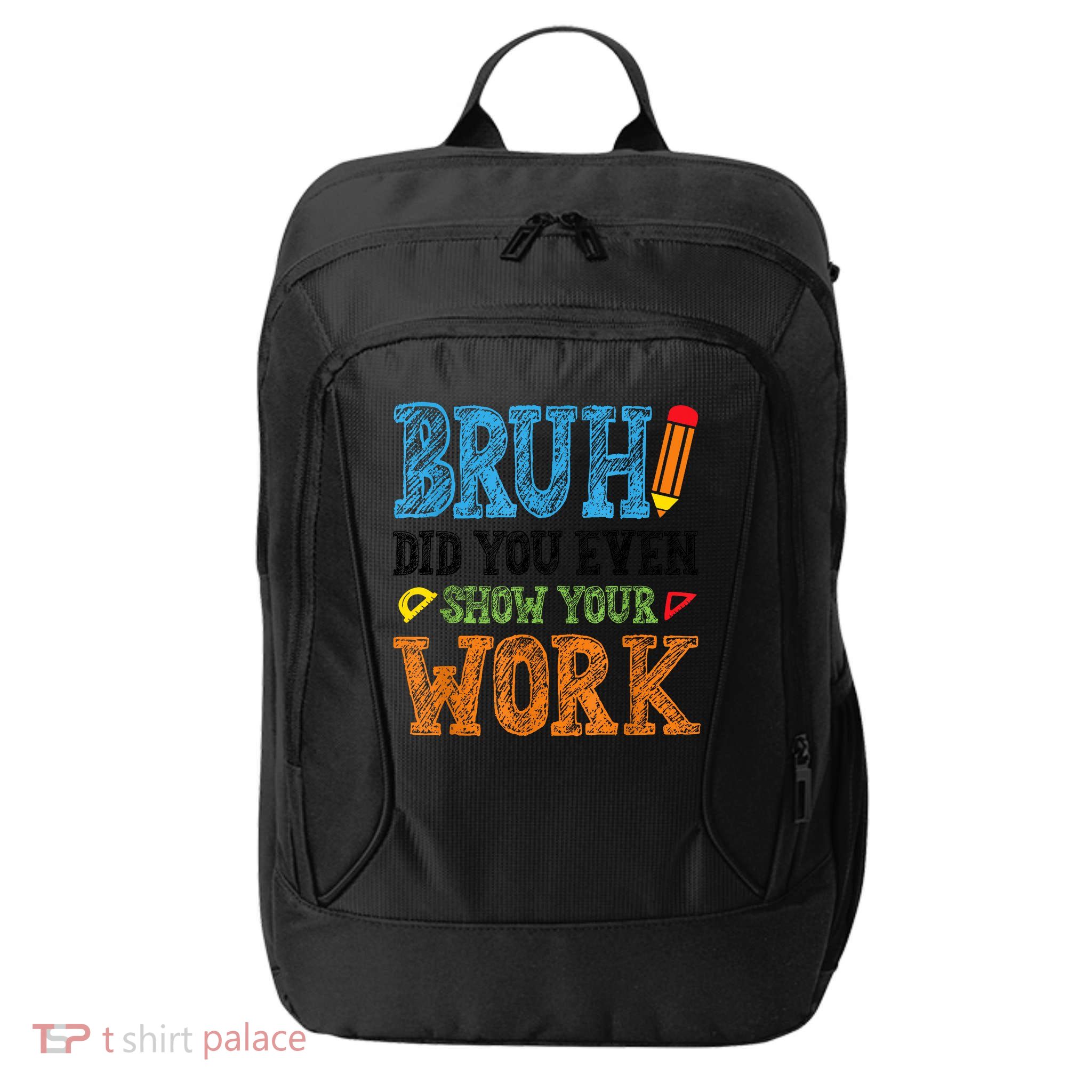 Math Teacher Bruh Did You Even Show Your Work City Backpack