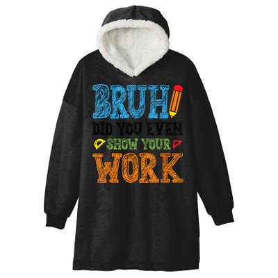 Math Teacher Bruh Did You Even Show Your Work Hooded Wearable Blanket