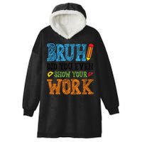 Math Teacher Bruh Did You Even Show Your Work Hooded Wearable Blanket