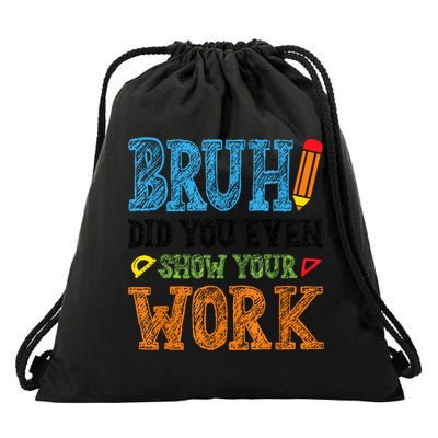 Math Teacher Bruh Did You Even Show Your Work Drawstring Bag