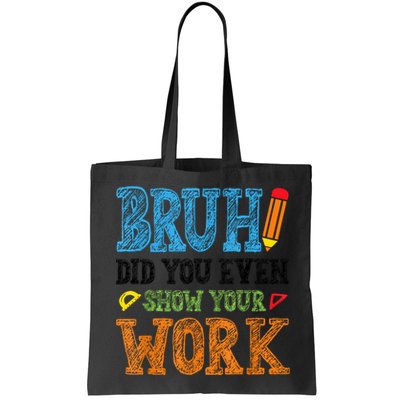 Math Teacher Bruh Did You Even Show Your Work Bag