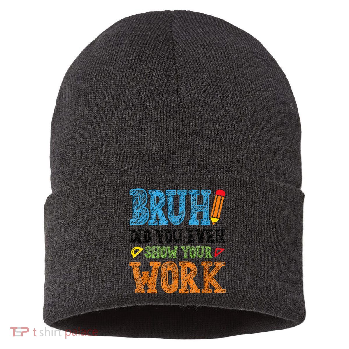Math Teacher Bruh Did You Even Show Your Work Sustainable Knit Beanie