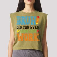 Math Teacher Bruh Did You Even Show Your Work Garment-Dyed Women's Muscle Tee