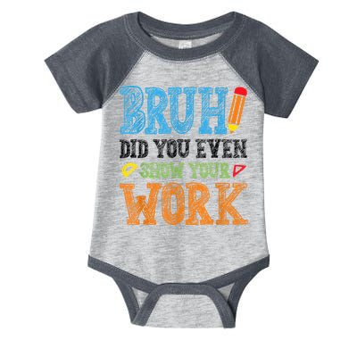 Math Teacher Bruh Did You Even Show Your Work Infant Baby Jersey Bodysuit