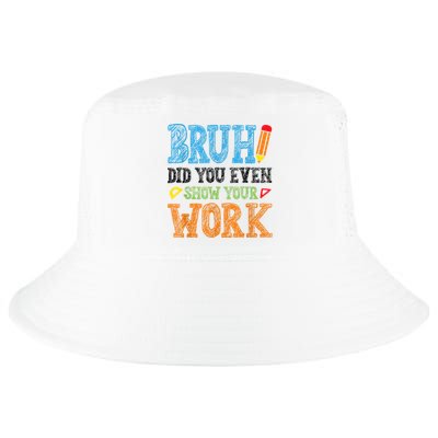 Math Teacher Bruh Did You Even Show Your Work Cool Comfort Performance Bucket Hat