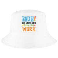 Math Teacher Bruh Did You Even Show Your Work Cool Comfort Performance Bucket Hat