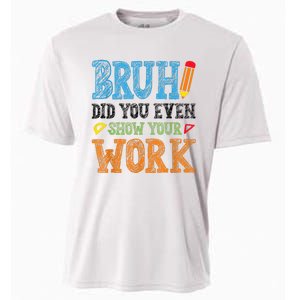 Math Teacher Bruh Did You Even Show Your Work Cooling Performance Crew T-Shirt