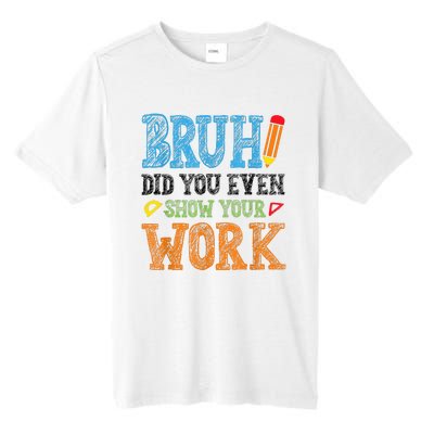 Math Teacher Bruh Did You Even Show Your Work Tall Fusion ChromaSoft Performance T-Shirt