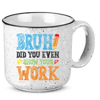 Math Teacher Bruh Did You Even Show Your Work 15oz Campfire Ceramic Mug