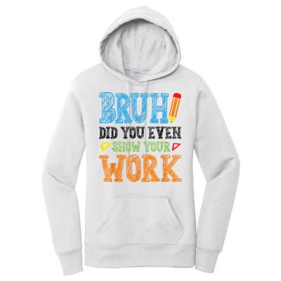 Math Teacher Bruh Did You Even Show Your Work Women's Pullover Hoodie